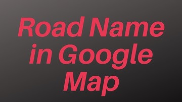 How to add road name in google map