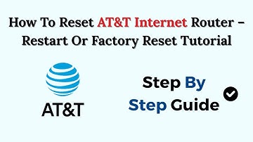 How To Reset AT&T Internet Router – Restart Or Factory Reset Tutorial