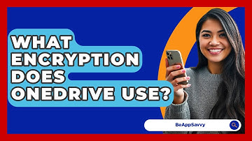 What Encryption Does OneDrive Use? - Be App Savvy
