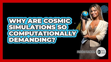 Why Are Cosmic Simulations So Computationally Demanding? - Physics Frontier