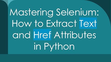 Mastering Selenium: How to Extract Text and Href Attributes in Python