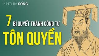 7 Bí Quyết Thành Công Từ Tôn Quyền Giúp Bạn Làm Nên Cơ Nghiệp