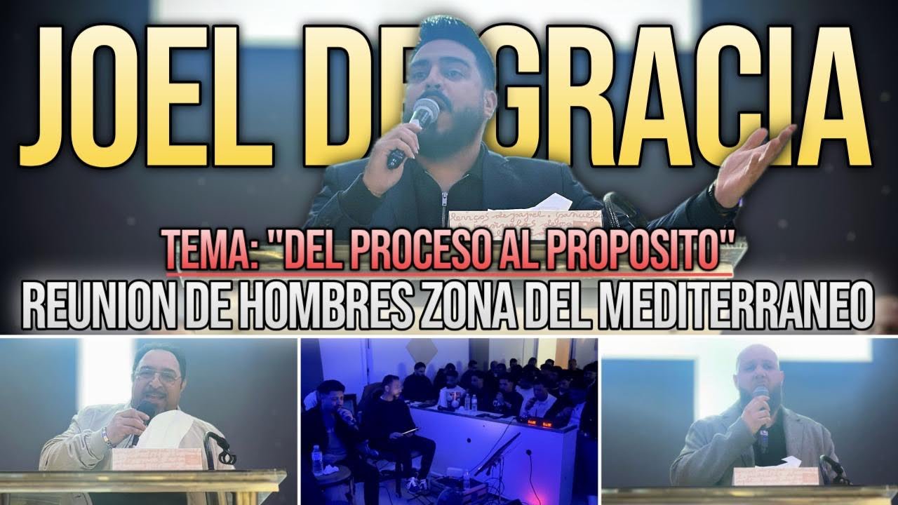 JOEL DE GRACIA | Tema: “Del Proceso Al Propósito” | Reunion De Hombres Zona Del Mediterráneo