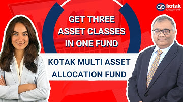 Get three asset classes in one fund - Kotak Multi Asset Allocation Fund