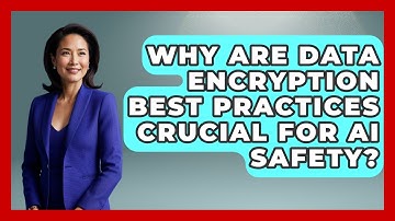 Why Are Data Encryption Best Practices Crucial For AI Safety? - Safe AI for The Classroom