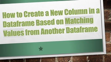 How to Create a New Column in a Dataframe Based on Matching Values from Another Dataframe