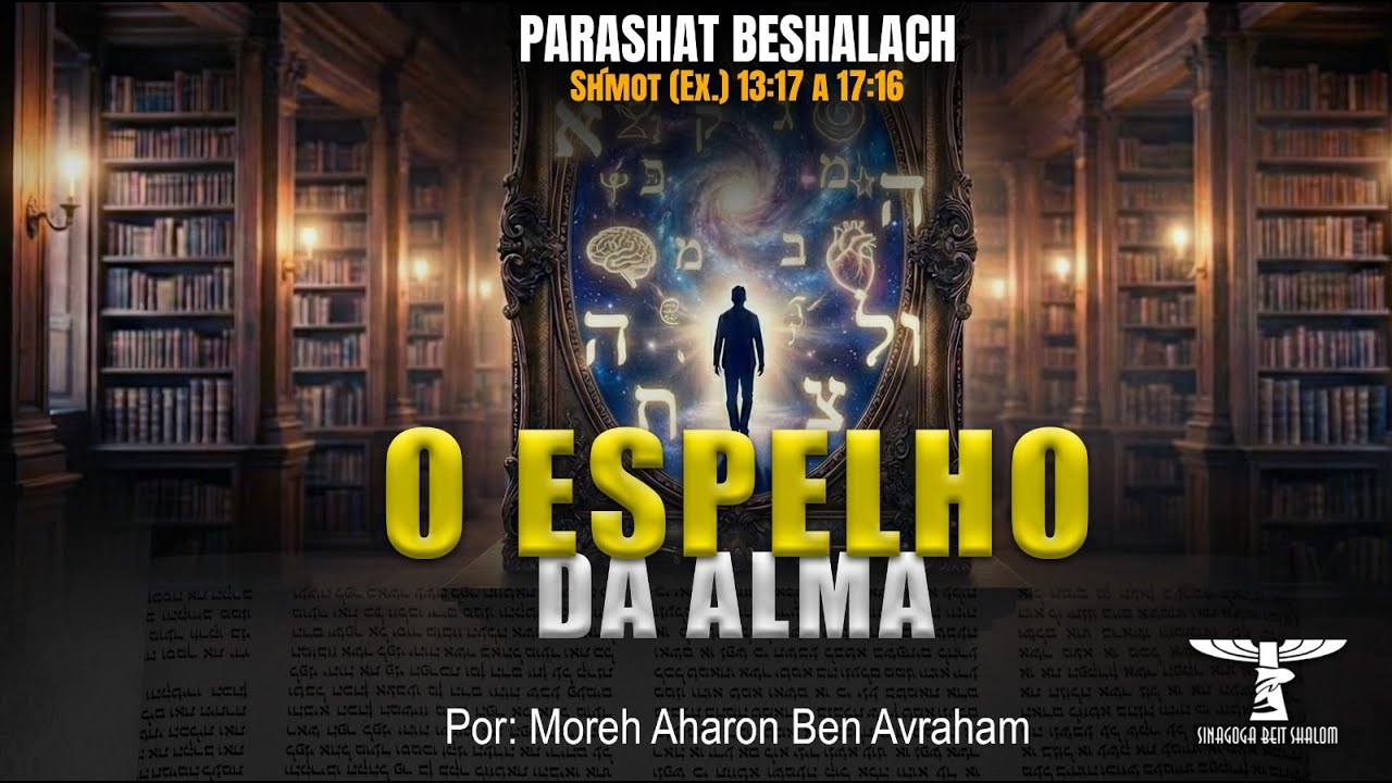 O ESPELHO DA ALMA - Parashat Beshalach - 2026/5786