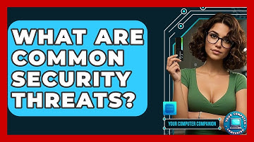 What Are Common Security Threats? - Your Computer Companion