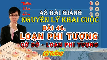 Bai 46. Cờ Dở - Loạn Phi Tượng - 48 Nguyên Lý Khai Cục-Triệu Hâm Hâm