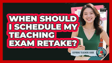 When Should I Schedule My Teaching Exam Retake?