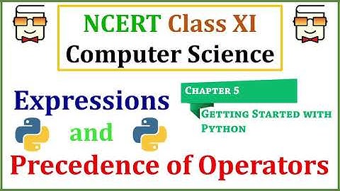 Expressions and Precedence of Operators in Python - NCERT Class XI Computer Science with Python