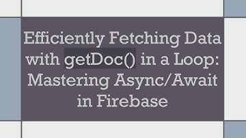 Efficiently Fetching Data with getDoc() in a Loop: Mastering Async/Await in Firebase