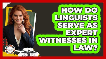 How Do Linguists Serve As Expert Witnesses In Law?