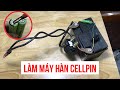 Hướng dẫn làm máy hàn Cellpin - Xe Hải Đăng