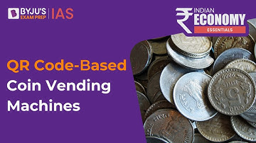 RBI pilots QR Code-Based Coin Vending Machines | Indian Economy Current Affairs | UPSC 2023