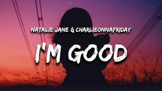 Natalie Jane & charlieonnafriday - I'm Good (Lyrics)