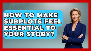 How To Make Subplots Feel Essential To Your Story? - The Storytellers Room