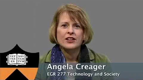 Angela Creager talks about the course  EGR 277: Technology and Society