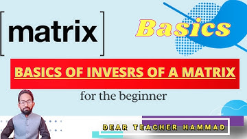 Basics to find inverse of a matrix || Inverse || Dear Teacher Hammad