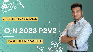 P2 O/N 2023 P2V2 ECONOMICS | O LEVELS 2281 & IGCSE 0455 | SAAD HASSAN