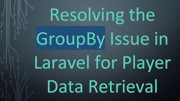 Resolving the GroupBy Issue in Laravel for Player Data Retrieval