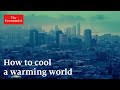 How to cool a warming world | The Economist