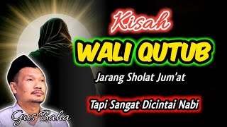 Kisah Wali QUTUB Jarang Sholat Jum'at, Tapi Sangat Dicintai Nabi‼️Gus Baha