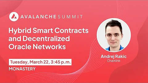 Hybrid Smart Contracts and Decentralized Oracle Networks ft. Chainlink | Avalanche Summit 2022
