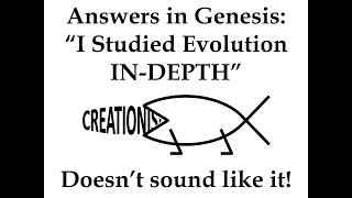 Answers in Genesis: "I Studied Evolution IN-DEPTH" - Doesn't Sound Like It!