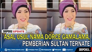 Asal Usul Nama Dorce Gamalama, Ternyata Pemberian Sultan Ternate, Benarkah?