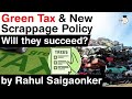 What is Green Tax and New Scrappage Policy? How they complement each other? Will they succeed?