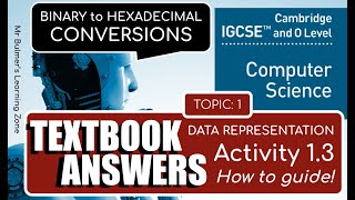 Cambridge IGCSE Computer Science  - TEXTBOOK ACTIVITY 1.3 - Convert BINARY to HEXADECIMAL & Answers