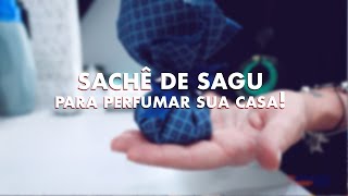 SEGREDO REVELADO - SACHÊ DE SAGU - PERFUME A SUA CASA DE FORMA SIMPLES, RÁPIDA E CRIATIVA.