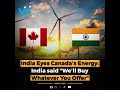 Canada’s Energy: “We’ll Buy Whatever You Offer” | Canada Superpower #india #canada #news #waysusa
