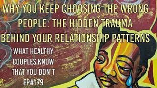 Why you keep choosing the wrong people, the hidden trauma behind your relationship patterns