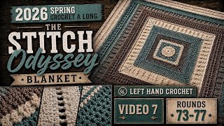 2026 Spring Crochet A Long: “ The Stitch Odyssey Blanket” Video 7 (Left Hand)