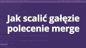Kurs Git - system kontroli wersji: Jak scalić gałęzie - polecenie merge