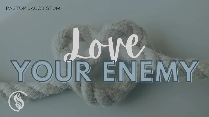 Pastor Jacob Stump | Love Your Enemy