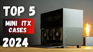 Top 5 Best Mini ITX Cases for Compact Gaming Builds | 2024 Edition