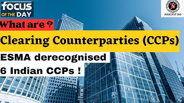 Clearing Counterparties (CCPs) | Focus of the Day | UPSC | ANALYST IAS