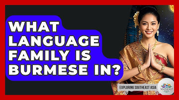What Language Family Is Burmese In? - Exploring Southeast Asia