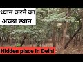 Beautiful hidden place in delhi  best place for meditation  rajesh arya