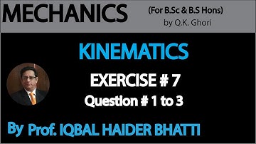 Ch# 7 Kinematics |Ex 6 Q1, Q2, Q3 | Mechanics by Q.K. Ghori (Lec 5)