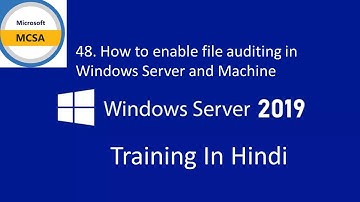48. How to enable file auditing in Windows Server and Machine