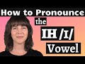 Perfect your American Accent! How to Pronounce the IH /ɪ/ Vowel