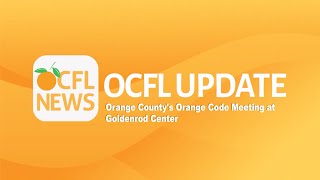 OCFL UPDATE | Orange County's Orange Code Meeting at Goldenrod Center