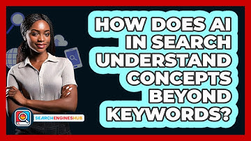 How Does AI In Search Understand Concepts Beyond Keywords? - SearchEnginesHub.com