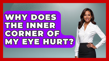 Why Does The Inner Corner Of My Eye Hurt? - Optometry Knowledge Base