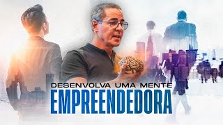 COMO DESENVOLVER UMA MENTE EMPREENDEDORA | Paulo Vieira