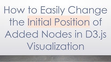 How to Easily Change the Initial Position of Added Nodes in D3.js Visualization